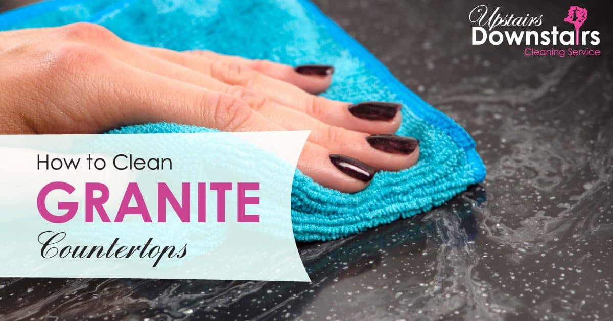 Upstairs Downstairs How to Clean Granite Countertops Featured Image