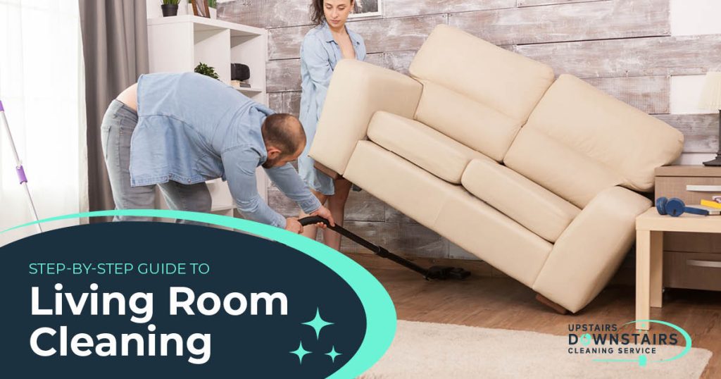 Living Room Cleaning - Upstairs Downstairs Cleaning Service Step-By-Step Guide to Living Room Cleaning